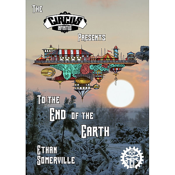 The circus Infinitus: The Circus Infinitus: To the End of the Earth, Ethan Somerville