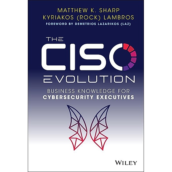 The CISO Evolution, Matthew K. Sharp, Kyriakos Lambros