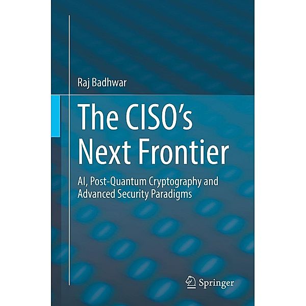 The CISO's Next Frontier, Raj Badhwar