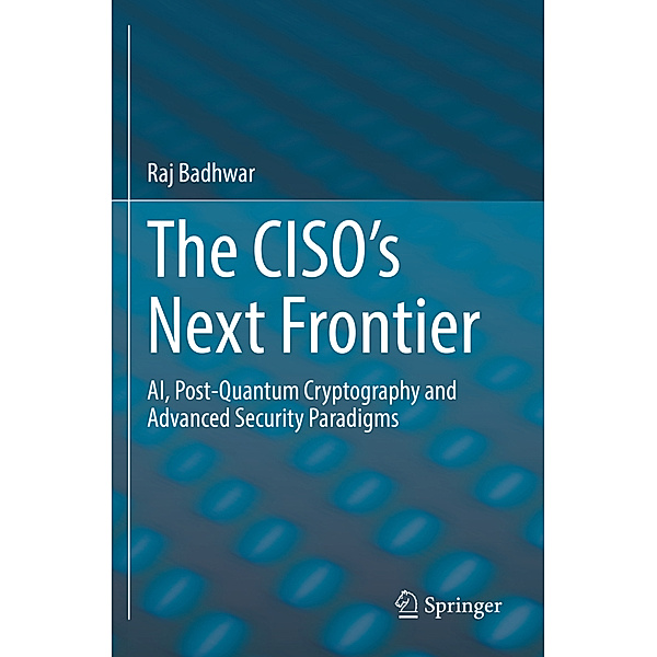 The CISO's Next Frontier, Raj Badhwar