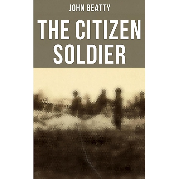 The Citizen Soldier, John Beatty
