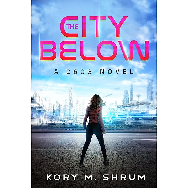 The City Below (A 2603 Novel, #1) / A 2603 Novel, Kory M. Shrum