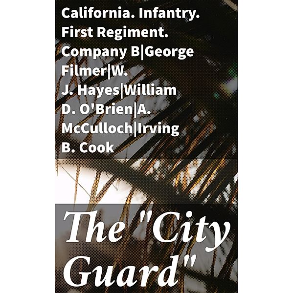 The City Guard, George Filmer, William D. O'Brien, A. McCulloch, W. J. Hayes, Irving B. Cook