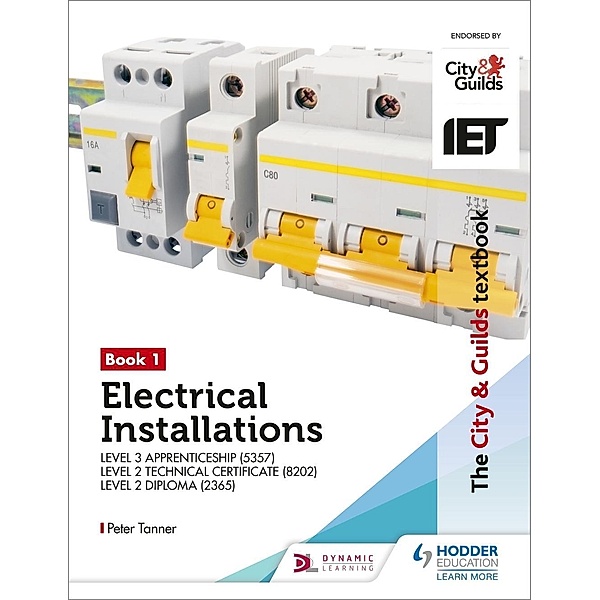 The City & Guilds Textbook: Book 1 Electrical Installations for the Level 3 Apprenticeship (5357), Level 2 Technical Certificate (8202) & Level 2 Diploma (2365) / Hodder Education, Peter Tanner