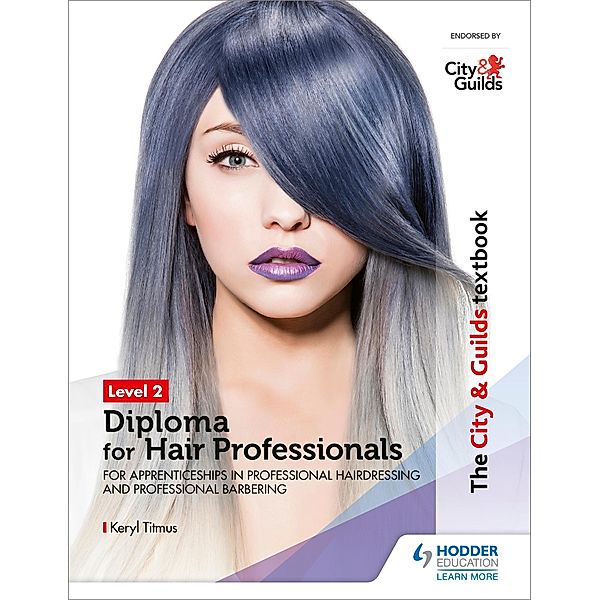 The City & Guilds Textbook Level 2 Diploma for Hair Professionals for Apprenticeships in Professional Hairdressing and Professional Barbering, Keryl Titmus