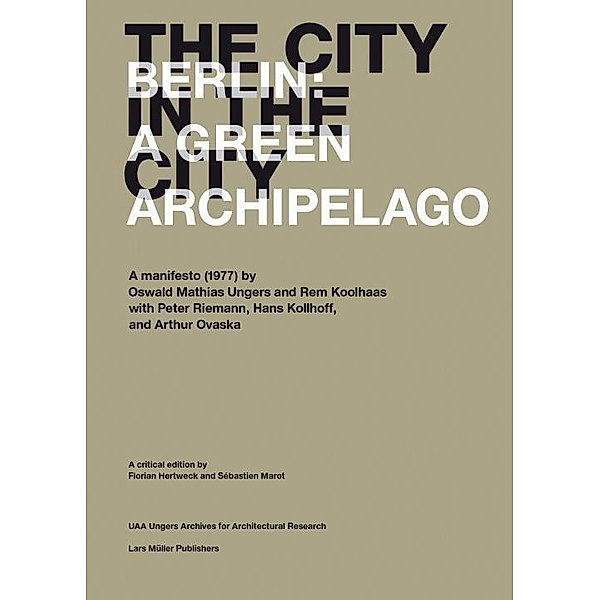 The City in the City: Berlin: A Green Archipelago, Rem Koolhaas, Oswald M. Ungers