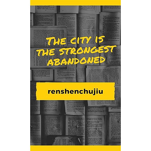 The city is the strongest abandoned, renshenchujiu