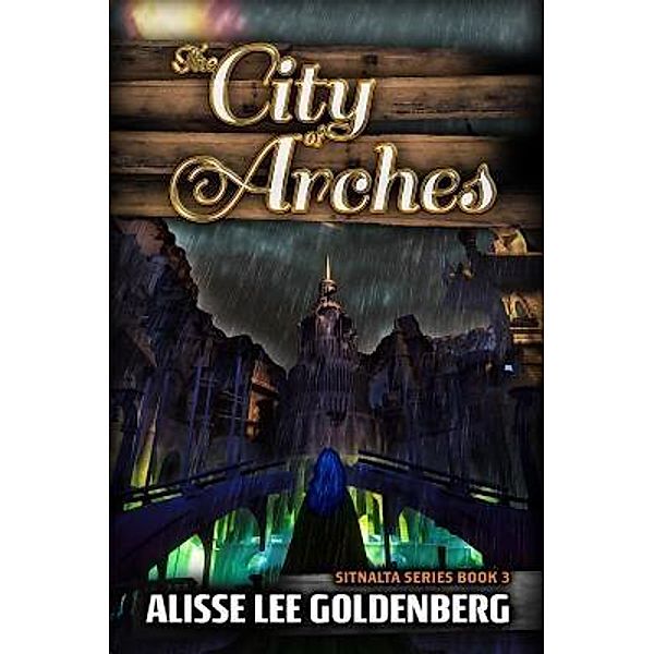 The City of Arches / The Sitnalta Series Bd.3, Alisse Lee Goldenberg