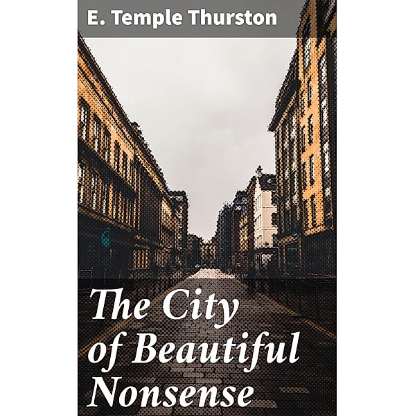 The City of Beautiful Nonsense, E. Temple Thurston