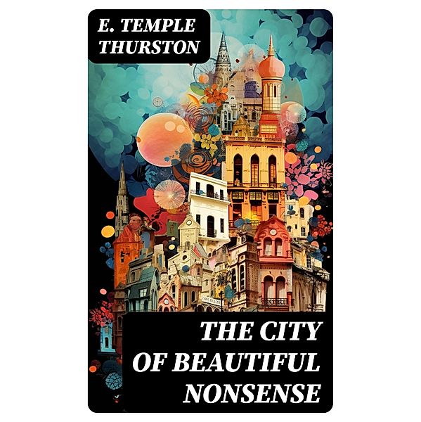 The City of Beautiful Nonsense, E. Temple Thurston