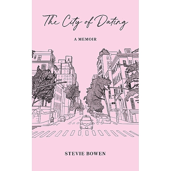 The City of Dating, A Memoir, Stevie Bowen