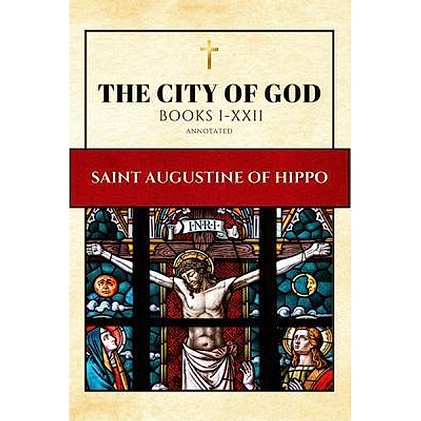 The City of God (Annotated) / Alicia Editions, Saint Augustine Of Hippo