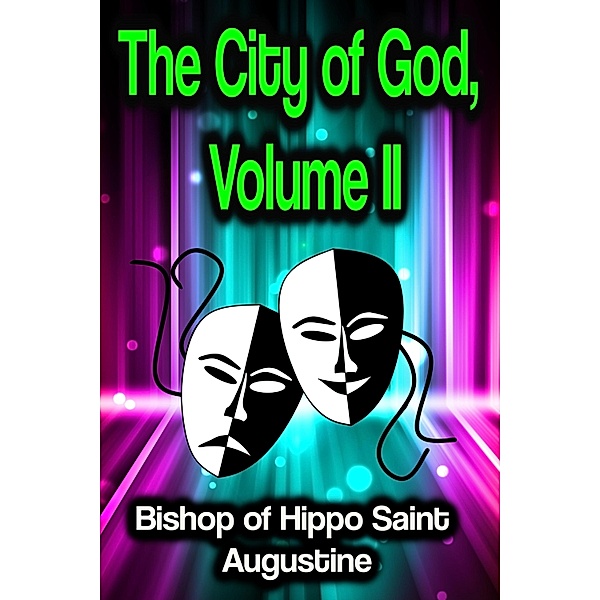 The City of God, Volume II, Bishop Of Hippo Saint Augustine