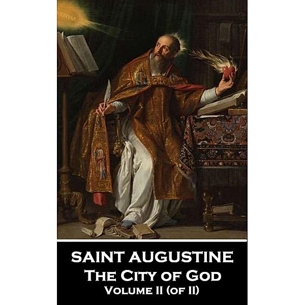 The City of God - Volume II (of II), Saint Augustine Of Hippo