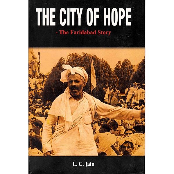 The City of Hope: The Faridabad Story, L. C. Jain