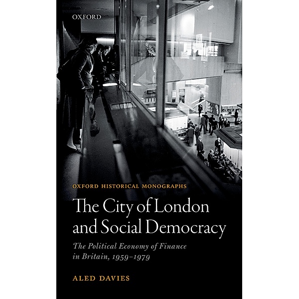 The City of London and Social Democracy / Oxford Historical Monographs, Aled Davies