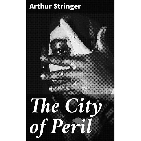 The City of Peril, Arthur Stringer