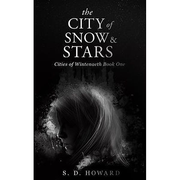 The City of Snow & Stars / Cities of Wintenaeth Bd.1, S. D. Howard