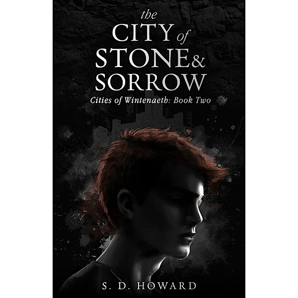 The City of Stone & Sorrow (Cities of Wintenaeth, #2) / Cities of Wintenaeth, S. D. Howard