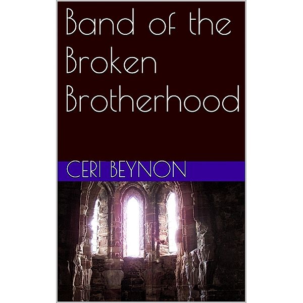 The City of the Broken: Band of the Broken Brotherhood, Ceri Beynon