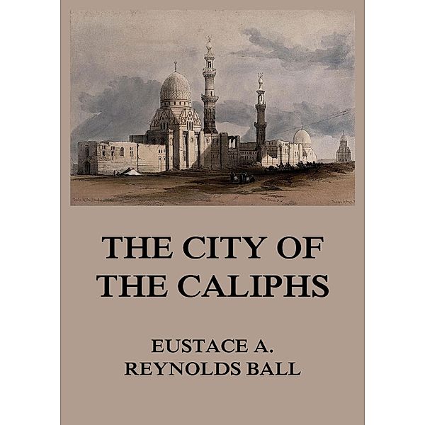 The City of the Caliphs, Eustace Alfred Reynolds Ball