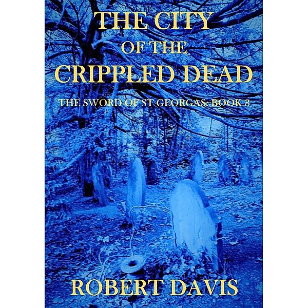 The City of the Crippled Dead - The Sword of Saint Georgas Book 3, Robert Davis