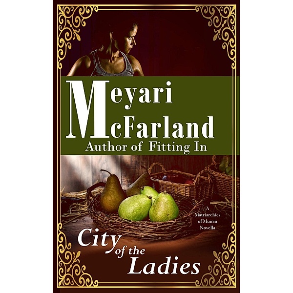 The City of the Ladies (Matriarchies of Muirin, #1), Meyari McFarland
