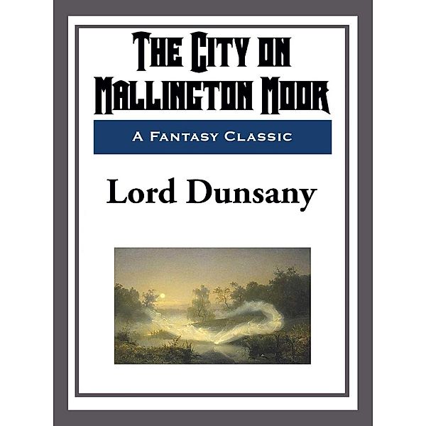 The City on Mallington Moor, Lord Dunsany