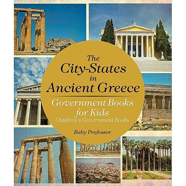 The City-States in Ancient Greece - Government Books for Kids | Children's Government Books / Baby Professor, Baby