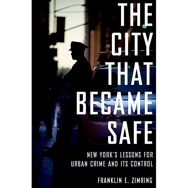 The City That Became Safe, Franklin E. Zimring