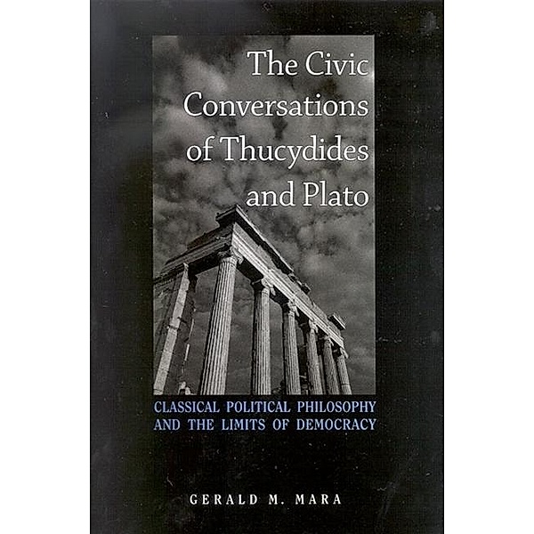 The Civic Conversations of Thucydides and Plato, Gerald M. Mara