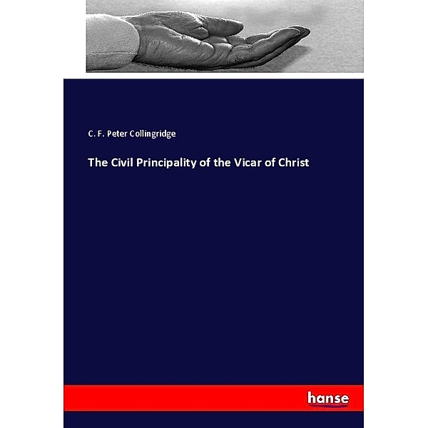 The Civil Principality of the Vicar of Christ, C. F. Peter Collingridge