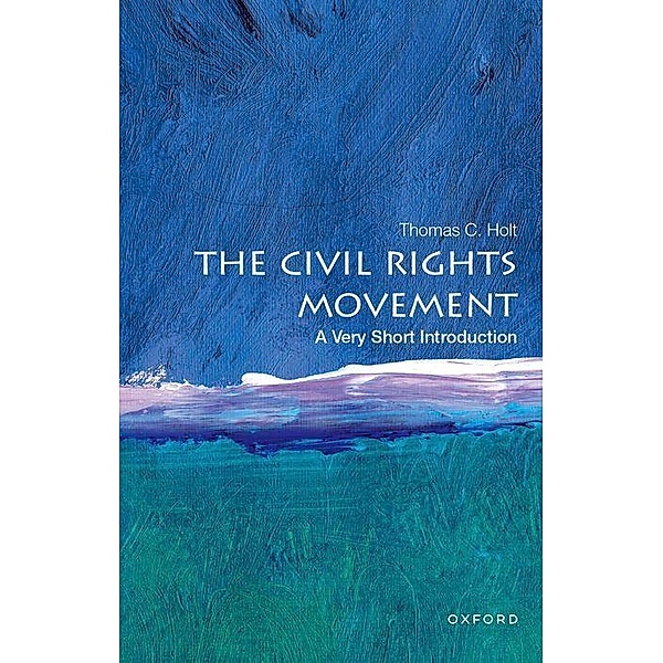 The Civil Rights Movement: A Very Short Introduction, Thomas C. Holt