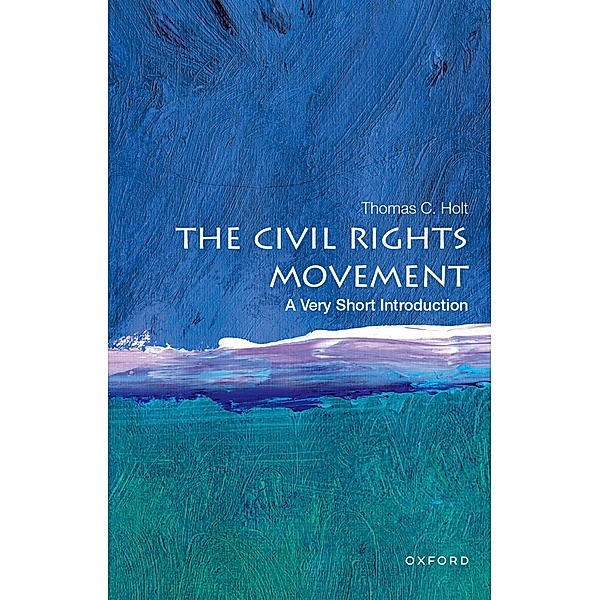The Civil Rights Movement: A Very Short Introduction / Very Short Introductions, Thomas C. Holt