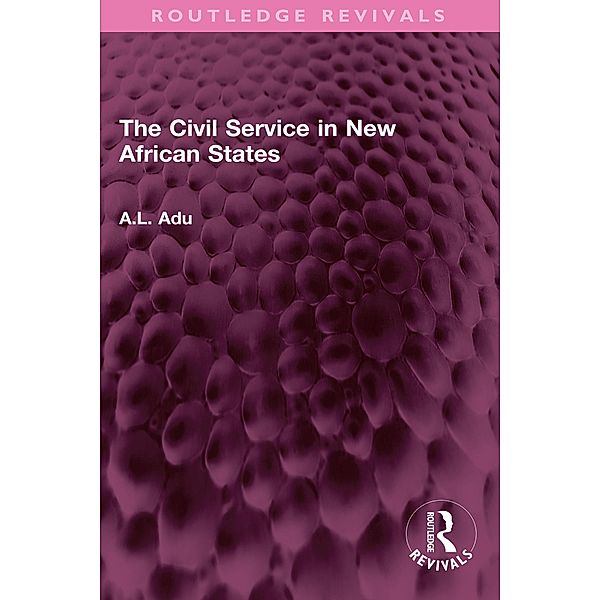 The Civil Service in New African States, A. L. Adu
