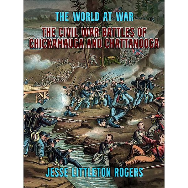 The Civil War Battles of Chickamauga and Chattanooga, Jesse Littleton Rogers