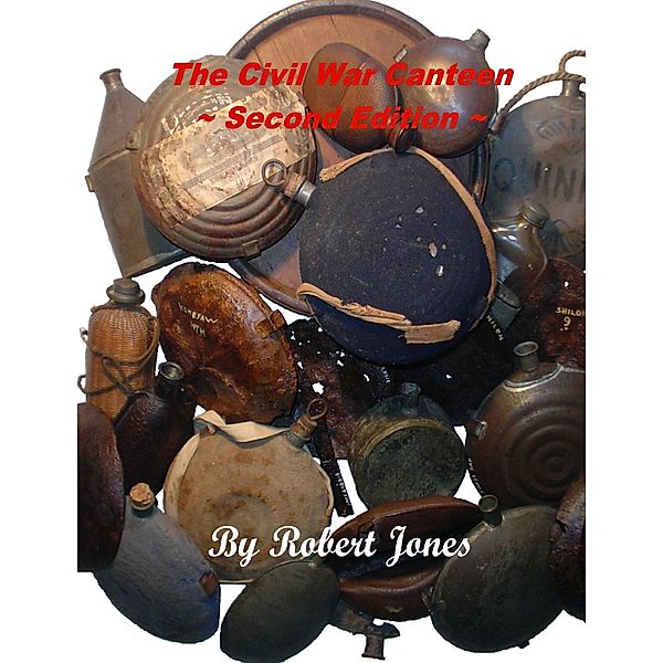 The Civil War Canteen : Second Edition, Robert Jones