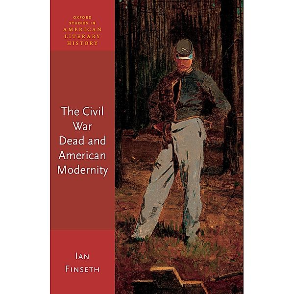 The Civil War Dead and American Modernity, Ian Finseth