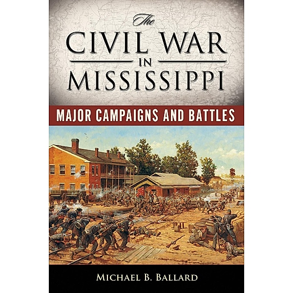 The Civil War in Mississippi / Heritage of Mississippi Series, Michael B. Ballard