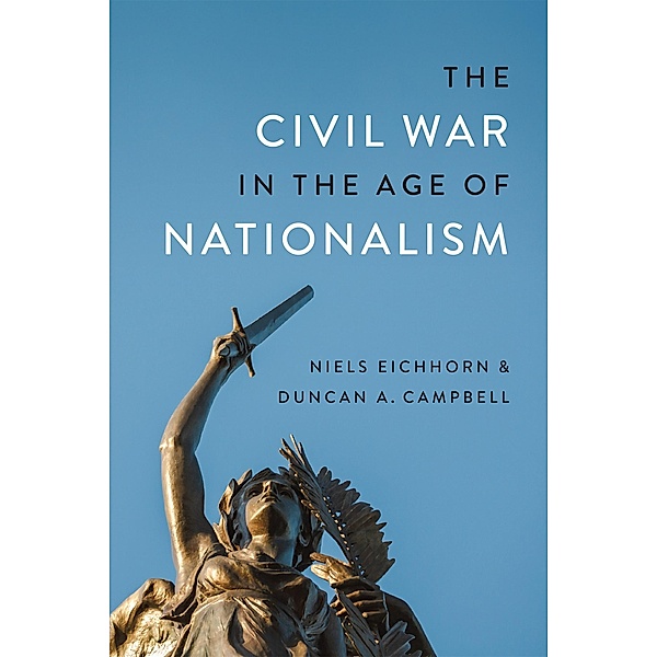 The Civil War in the Age of Nationalism / Conflicting Worlds: New Dimensions of the American Civil War, Duncan A. Campbell, Niels Eichhorn