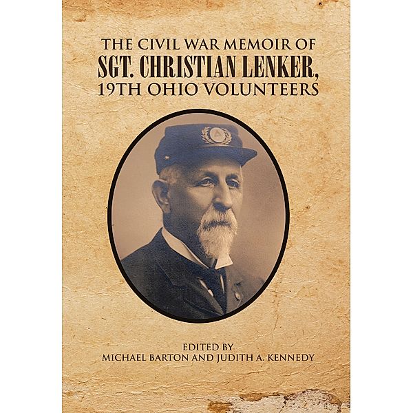 The Civil War Memoir of Sgt. Christian Lenker, 19Th Ohio Volunteers, Judith A. Kennedy, Michael Barton