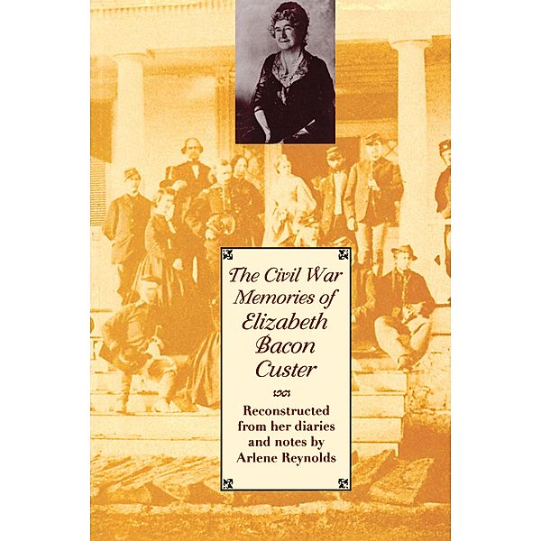 The Civil War Memories of Elizabeth Bacon Custer, Elizabeth Bacon Custer
