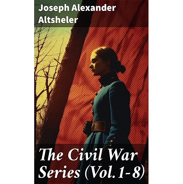 The Civil War Series (Vol.1-8), Joseph Alexander Altsheler