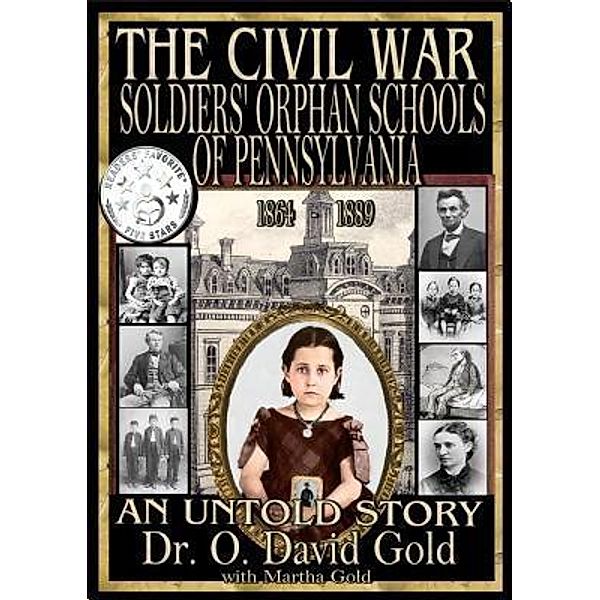 The Civil War Soldiers' Orphan Schools of Pennsylvania 1864-1889, O. David Gold