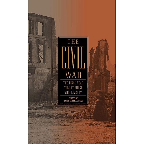 The Civil War: The Final Year Told by Those Who Lived It (LOA #250) / Library of America: The Civil War Collection Bd.4