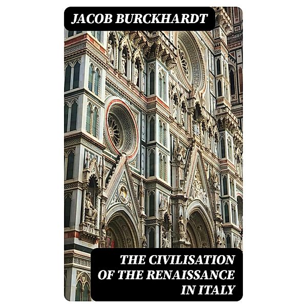 The Civilisation of the Renaissance in Italy, Jacob Burckhardt