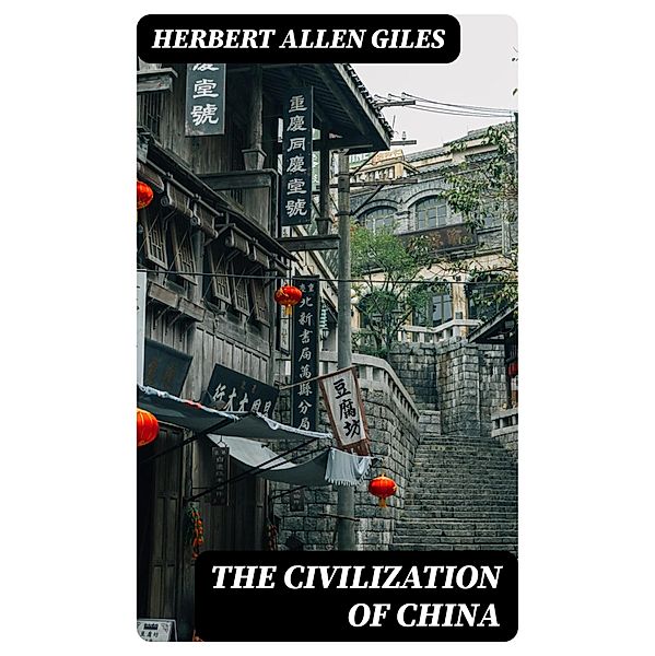 The Civilization of China, Herbert Allen Giles