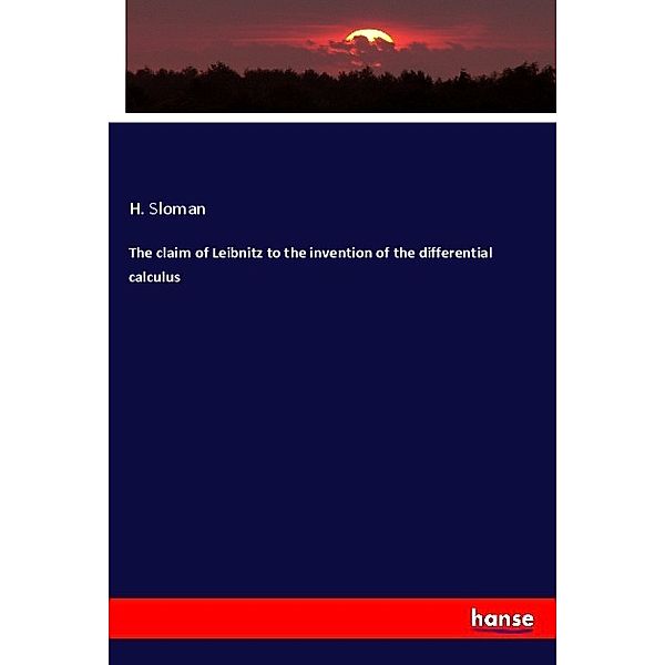 The claim of Leibnitz to the invention of the differential calculus, H. Sloman