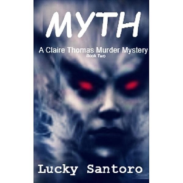 The Claire Thomas Murder Mysteries: Myth (The Claire Thomas Murder Mysteries, #2), Lucky Santoro