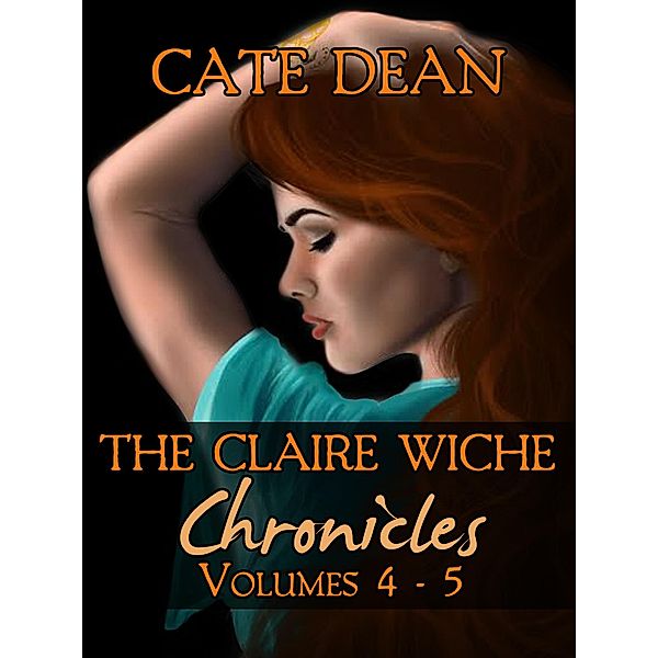 The Claire Wiche Chronicles Volumes 4-5 / The Claire Wiche Chronicles, Cate Dean